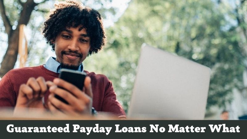 Guaranteed Payday Loans No Matter What