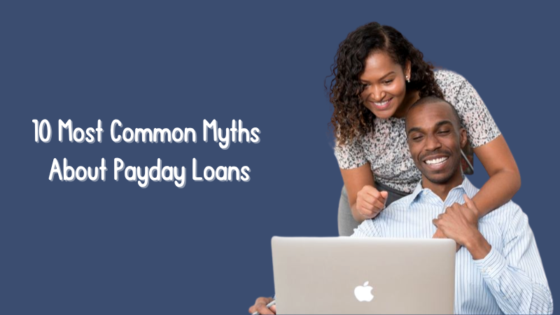 10 Most Common Myths About Payday Loans