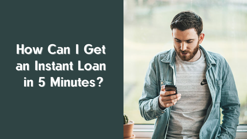 How Can I Get an Instant Loan in 5 Minutes